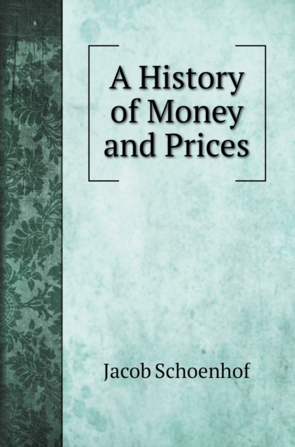 A History of Money and Prices, Hardback Book