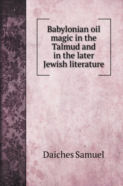 Babylonian oil magic in the Talmud and in the later Jewish literature, Hardback Book