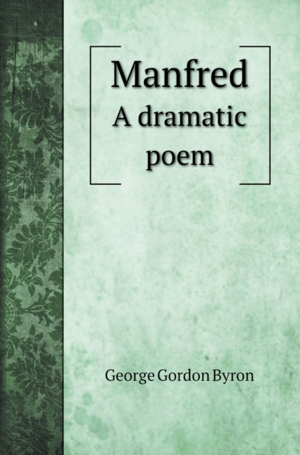 Manfred : A dramatic poem, Hardback Book