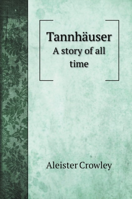 Tannhauser : A story of all time, Hardback Book