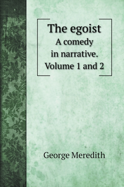 The egoist : A comedy in narrative. Volume 1 and 2, Hardback Book
