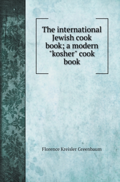 The international Jewish cook book; a modern kosher cook book, Hardback Book