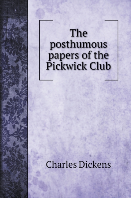 The posthumous papers of the Pickwick Club, Hardback Book