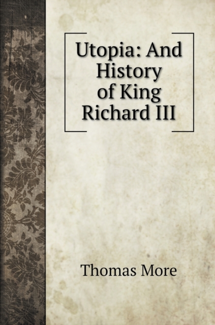 Utopia : And History of King Richard III, Hardback Book