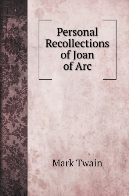 Personal Recollections of Joan of Arc, Hardback Book