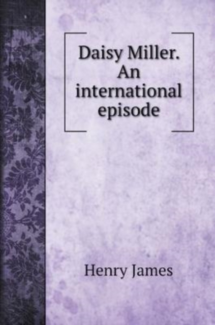 Daisy Miller. An international episode, Hardback Book