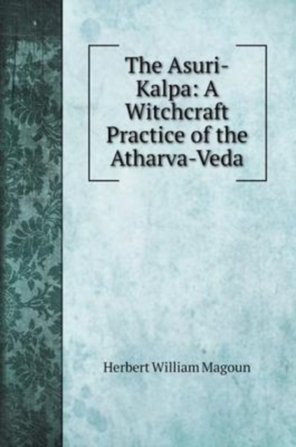 The Asuri-Kalpa : A Witchcraft Practice of the Atharva-Veda, Hardback Book
