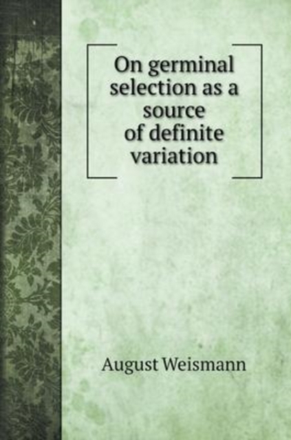 On germinal selection as a source of definite variation, Hardback Book