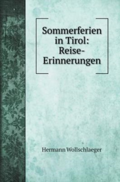 Sommerferien in Tirol : Reise-Erinnerungen, Hardback Book