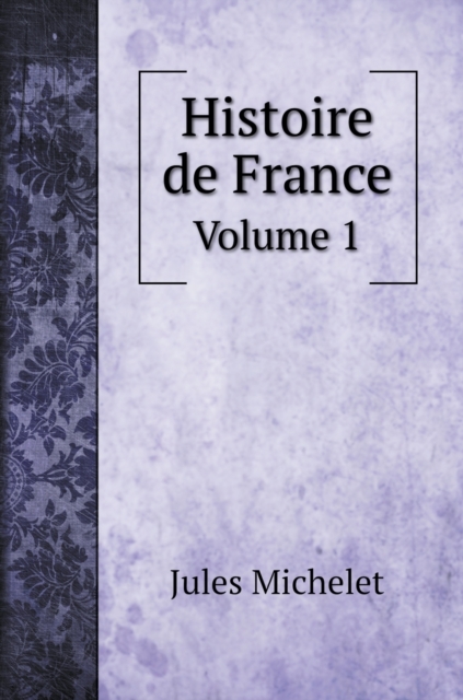 Histoire de France : Volume 1, Hardback Book