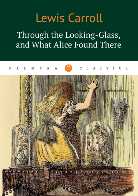 Through the Looking-Glass, and What Alice Found There, Paperback / softback Book