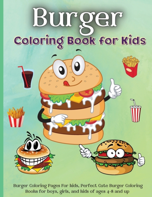 Burger Coloring Book for Kids : Burger Coloring Book with Fun Creative and Imagination Inspiring ... for Mindfulness and Keeping Children Busy, Paperback / softback Book