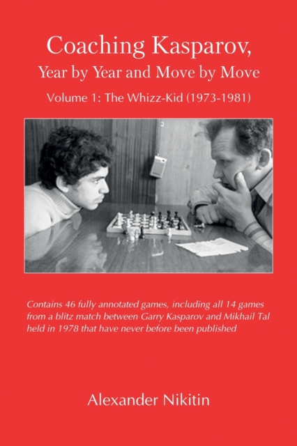 Coaching Kasparov, Year by Year and Move by Move Volume I: The Whizz-Kid (1973-1981), Paperback / softback Book