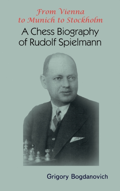 From Vienna to Munich to Stockholm : A Chess Biography of Rudolf Spielmann, Hardback Book
