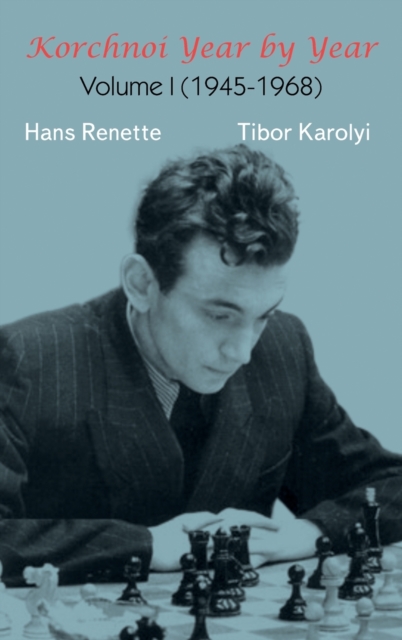 Korchnoi Year by Year : Volume I (1945-1968), Hardback Book