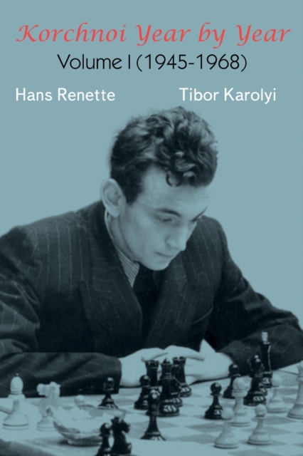 Korchnoi Year by Year : Volume I (1945-1968), Paperback / softback Book