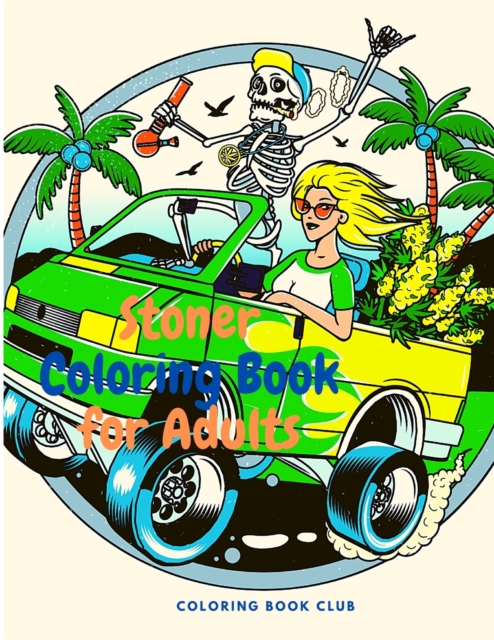 Stoner Coloring Book for Adults - The Stoner's Psychedelic Coloring Book For Absolute Adults Relaxation and Stress Relief, Great Giff for Stoner's!, Paperback / softback Book