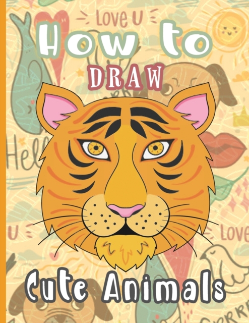 How to Draw Cute Animals : Learn how to draw the cutest animals, Paperback / softback Book