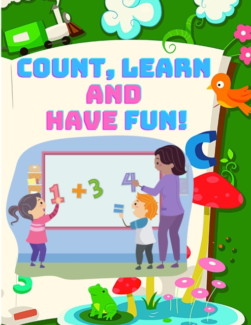 Count, and Have Fun! Learn To Count, Easy and Educational Math Workbook for Preschool and Kindergarten Kids (Beautiful Color Edition), Paperback / softback Book