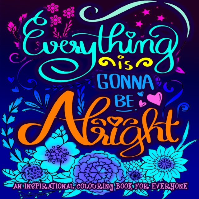 An Inspirational Colouring Book For Everyone : Colorful Creations Positively Inspired Coloring Book Designed to Inspire Creativity and motivate Uplifting Designs For Men and Women, Adults and Teens, Paperback / softback Book