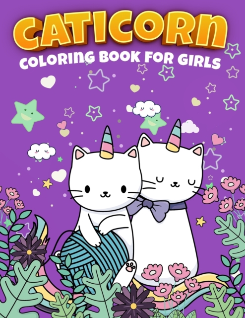 Cute Caticorn Coloring Book For Kids : A Very Funny Coloring Book For Young Children Featuring Cute & Magical Caticorns, 50 Caticorn to Color, Cute Cat and Kitten, Coloring Book For Kids Ages 4-8, Cut, Paperback / softback Book