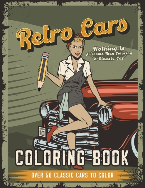 Retro Cars Coloring Book : Nothing is Awesome Than Coloring a Classic Car, Over 50 Classic Cars to Color, Paperback / softback Book