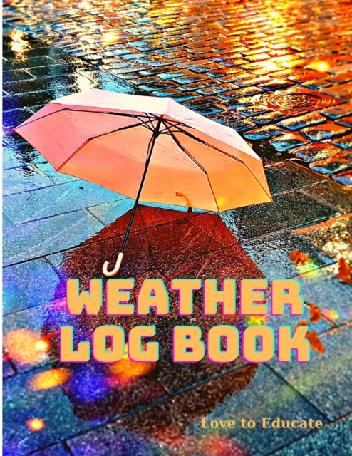 Daily Journal Meteorological Records For Climatologist and Weather Observer - Logbook to Chronicle Weather Patterns Every Day and Season, Paperback / softback Book