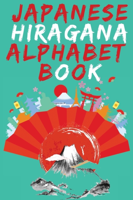 Japanese Hiragana Alphabet Book.Learn Japanese Beginners Book.Educational Book, Contains Detailed Writing and Pronunciation Instructions for all Hiragana Characters., Paperback / softback Book