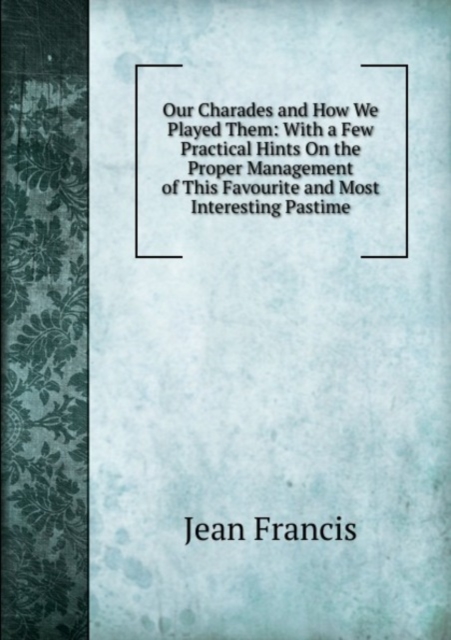 Our Charades and How We Played Them, Paperback Book