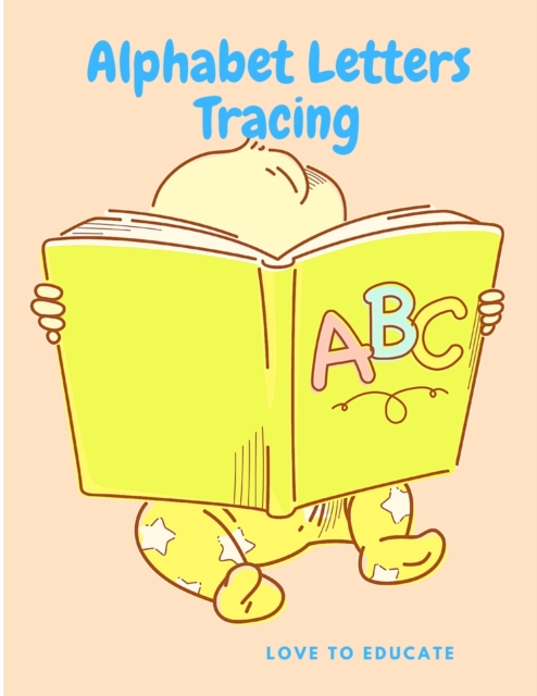 Alphabet Letters Tracing - The Easiest Way to Learn the Alphabet, Letter Tracing Book, Practice For Kindergarten Kids, Paperback / softback Book