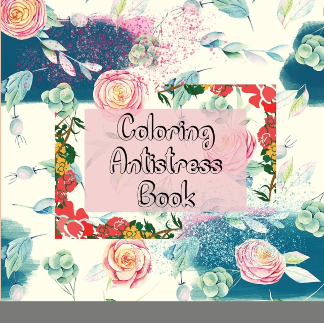 Coloring Antistress Book : Floral Adventure, Paperback / softback Book