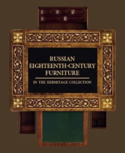 Russian Eighteenth-century Furniture in the Hermitage Collection, Hardback Book