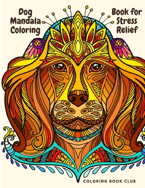 Dog Mandala Coloring Book for Stress Relief - Coloring Book For Dog Lovers Mandala Canine Designs For Fun And Stress Relief, Paperback / softback Book