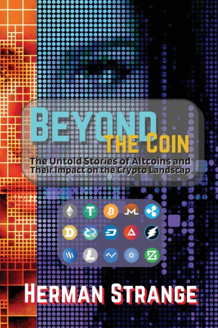 Beyond the Coin : The Rise, Fall, and Evolution of Cryptocurrencies, Paperback / softback Book