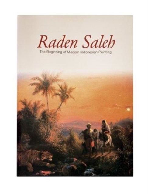 Raden Saleh : The Beginning of Modern Indonesian Painting, Paperback / softback Book
