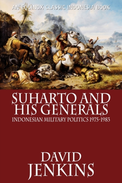 Suharto and His Generals : Indonesian Military Politics, 1975-1983, Paperback / softback Book