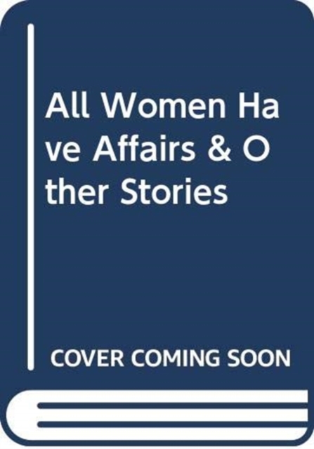 All Women Have Affairs & Other Stories, Paperback / softback Book