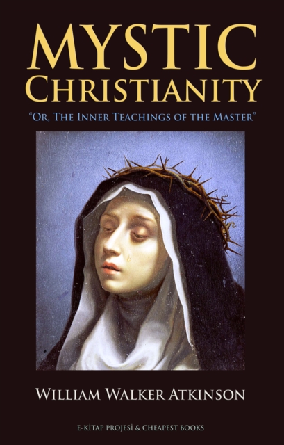 Mystic Christianity : "Or, The Inner Teachings of the Master", EPUB eBook