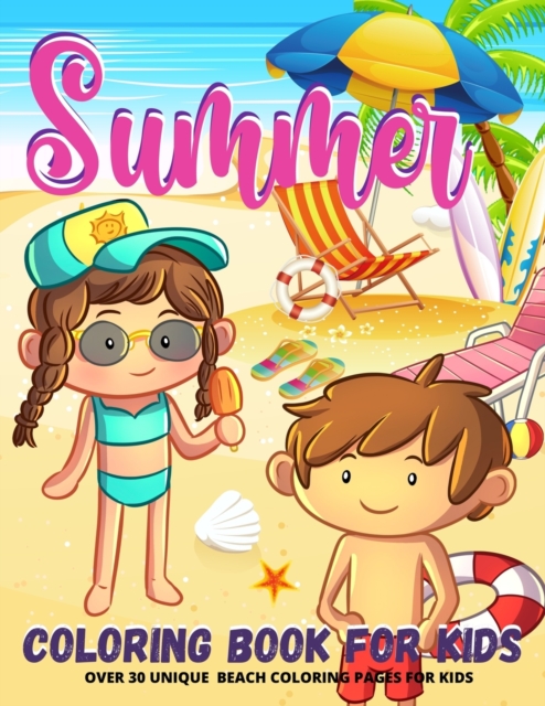 Summer Coloring Book : Beach Coloring Book For Kids - Boys And Girls Fun Summer Beach Coloring Pages For Kids Ages 4 Year Old And Up, Paperback / softback Book
