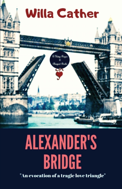 Alexander's Bridge : An Evocation of a Tragic Love Triangle, Paperback / softback Book