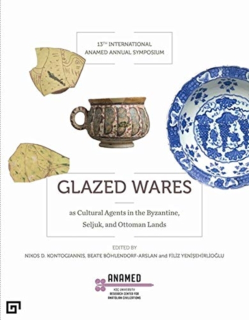 Glazed Wares as Cultural Agents in the Byzantine, Seljuk, and Ottoman Lands, Paperback / softback Book