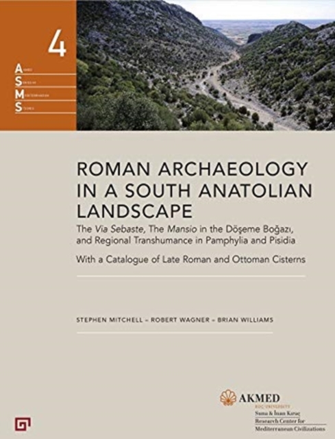 Roman Archaeology in a South Anatolian Landscape - The Via Sebaste, The Mansio in the Doeseme Bogazi, and Regional Transhumance in Pamphylia and Pisidi, Hardback Book
