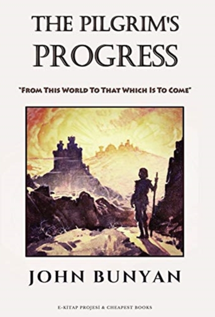The Pilgrim's Progress : 'From This World To That Which Is To Come', Hardback Book