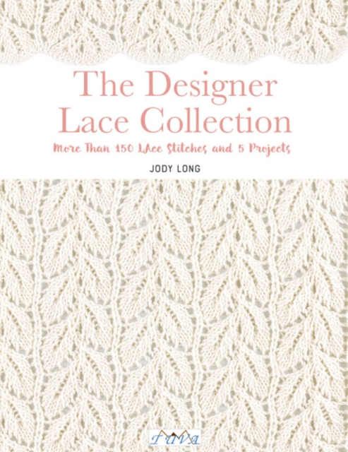 The Designer Lace Collection : More Than 150 Lace Stitches and 5 Projects, Paperback / softback Book