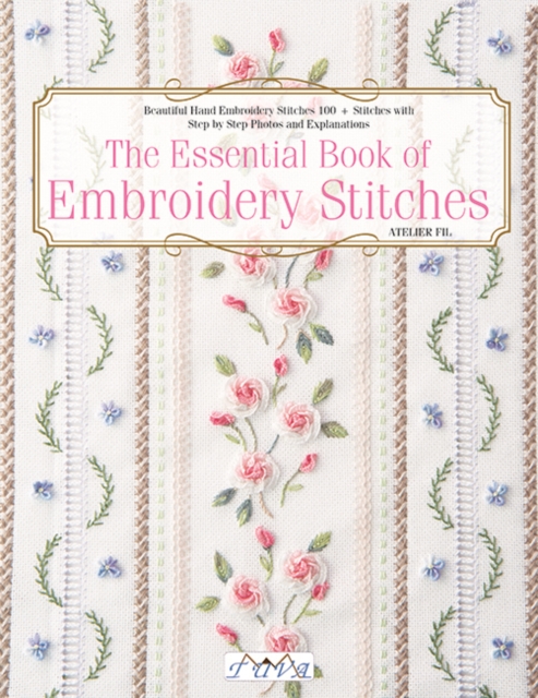 The Essential Book of Embroidery Stitches : Beautiful Hand Embroidery Stitches: 100+ Stitches with Step-by-Step Photos and Explanations, Paperback / softback Book
