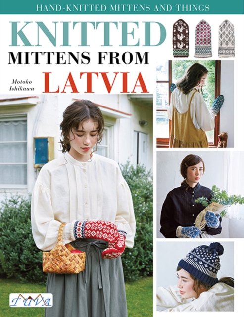Knit Latvian Mittens : 17 Projects with Traditional Latvian Patterns to Knit, Paperback / softback Book