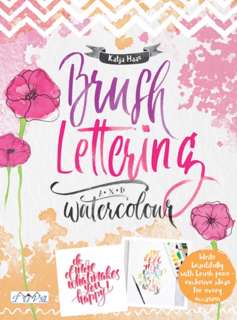 Brush Lettering and Watercolour : Write Beautifully With Brush Pens, Exclusive Ideas for Every Occasion, Paperback / softback Book