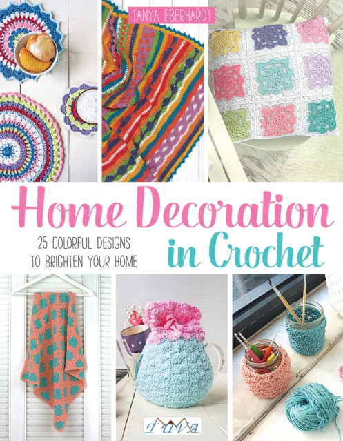 Home Decoration in Crochet : 25 Colorful Designs to Brighten Your Home, Paperback / softback Book