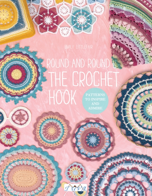 Round and Round the Crochet Hook : Patterns to Inspire and Admire, Paperback / softback Book