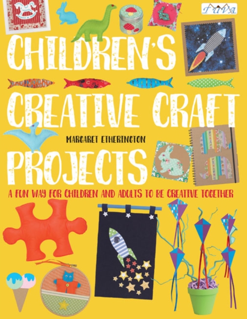 Children's Creative Craft Projects : A Fun Way for Children and Adults to be Creative Together, Paperback / softback Book
